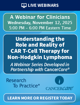 Cancer Q&A: Understanding the Role and Reality of CAR (Chimeric Antigen Receptor) T-Cell Therapy for Non-Hodgkin Lymphoma