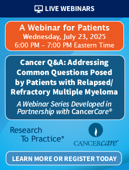 Cancer Q&A: Addressing Common Questions Posed by Patients with Relapsed/Refractory Multiple Myeloma — A Webinar for Patients