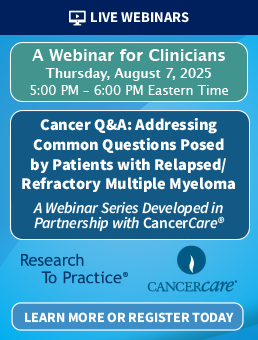 Cancer Q&A: Addressing Common Questions Posed by Patients with Relapsed/Refractory Multiple Myeloma — A Webinar for Clinicians