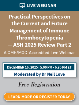 Practical Perspectives on the Current and Future Management of Immune Thrombocytopenia — ASH 2025 Review Part 2