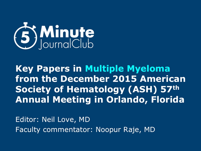 Key Abstracts Of Interest In Multiple Myeloma At Ash 2015 Research To Practice